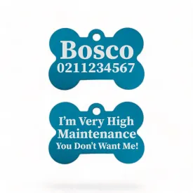 I'm Very High Maintenance You Don't Want Me | Bone Aluminium | Dog ID Pet Tag